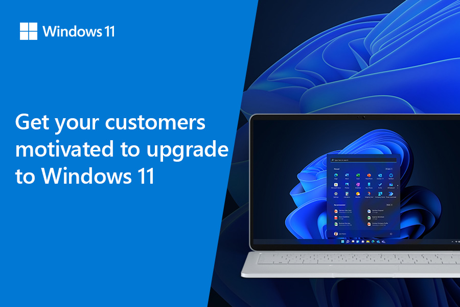Get your customers motivated to upgrade to Windows 11